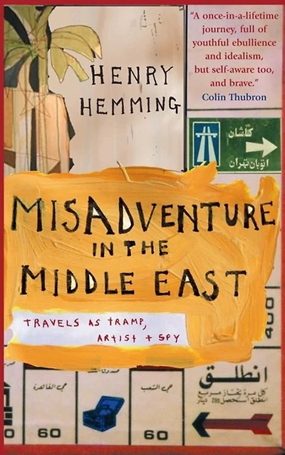 Misadventure in the Middle East: Travels as a Tramp, Artist and Spy