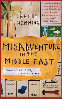 Misadventure in the Middle East: Travels as a Tramp, Artist and Spy
