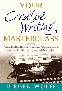 Your Creative Writing Masterclass: featuring Austen, Chekhov, Dickens, Hemingway, Nabokov, Vonnegut, and more than 100 Contemporary and Classic Authors