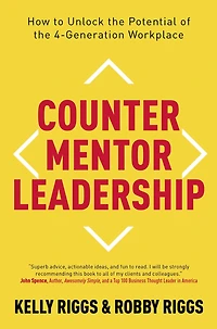 Counter Mentor Leadership: How to Unlock the Potential of 4-Generation Workplace