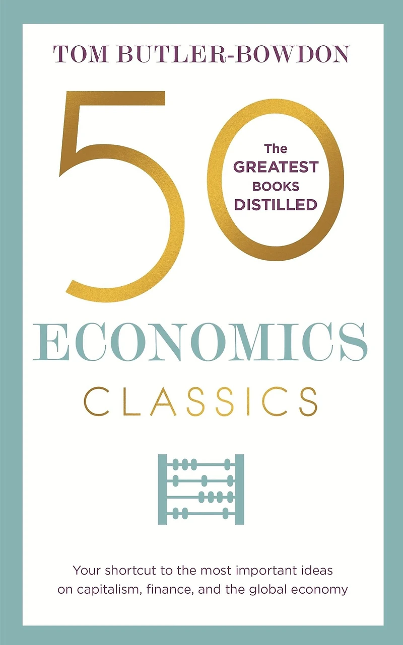 50 Economics Classics: Your shortcut to the most important ideas on capitalism, finance, and global economy