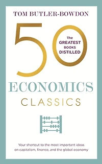 50 Economics Classics: Your shortcut to the most important ideas on capitalism, finance, and global economy