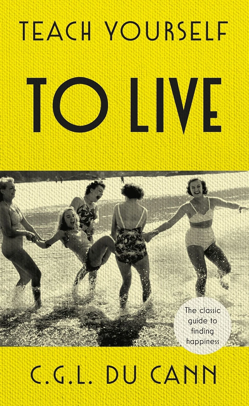 Teach Yourself to Live: The classic guide to finding happiness