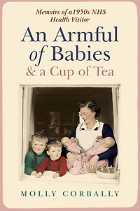 An Armful of Babies and a Cup of Tea: Memoirs of a 1950s NHS Health Visitor