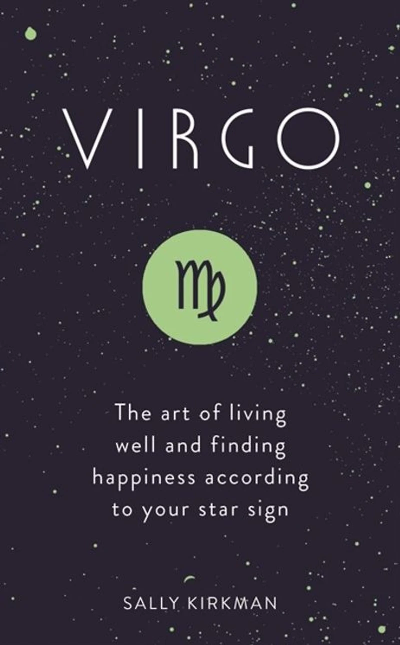 Virgo: The Art of Living Well and Finding Happiness According to Your Star Sign