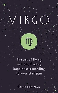 Virgo: The Art of Living Well and Finding Happiness According to Your Star Sign
