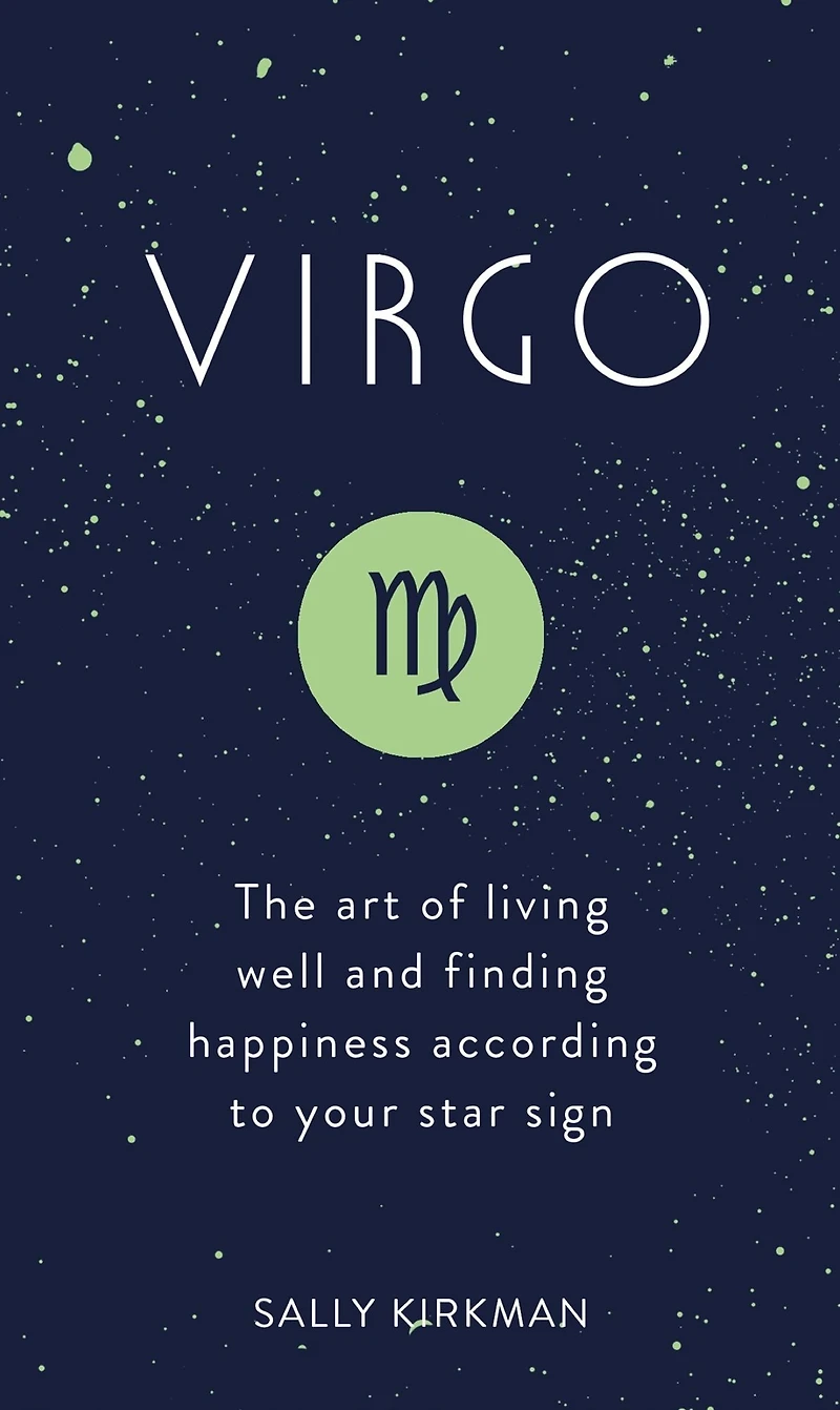 Virgo: The Art of Living Well and Finding Happiness According to Your Star Sign