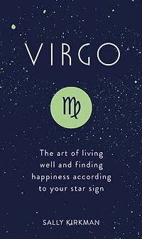 Virgo: The Art of Living Well and Finding Happiness According to Your Star Sign