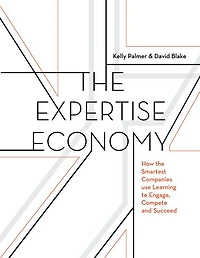 the Expertise Economy: How smartest companies use learning to engage, compete, and succeed