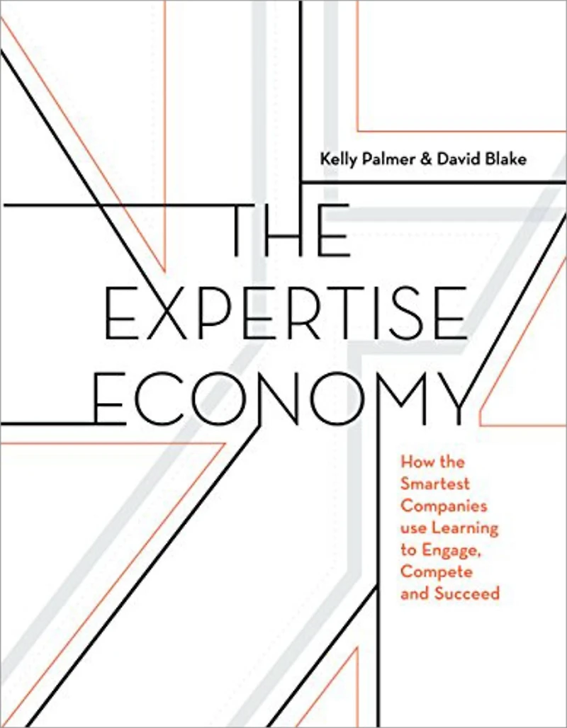 the Expertise Economy: How smartest companies use learning to engage, compete, and succeed