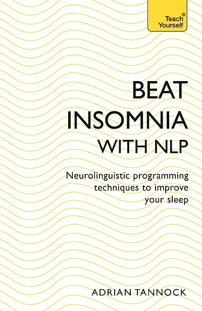 Beat Insomnia with NLP: Neurolinguistic programming techniques to improve your sleep