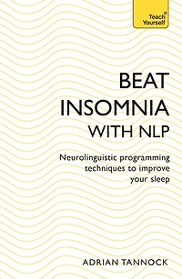 Beat Insomnia with NLP: Neurolinguistic programming techniques to improve your sleep