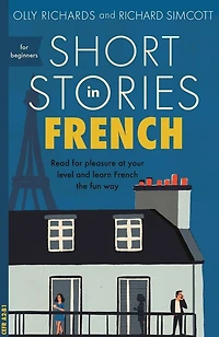 Short Stories French for Beginners: Read pleasure at your level, expand vocabulary and learn the fun way!