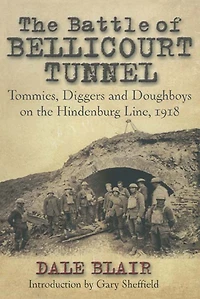 the Battle of Bellicourt Tunnel: Tommies, Diggers and Doughboys on Hindenburg Line, 1918