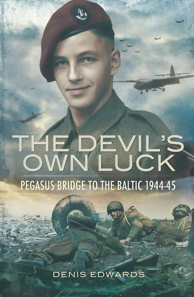 the Devil's Own Luck: Pegasus Bridge to Baltic, 1944-45