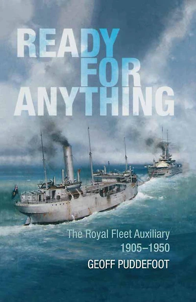 Ready for Anything: The Royal Fleet Auxiliary, 1905-1950