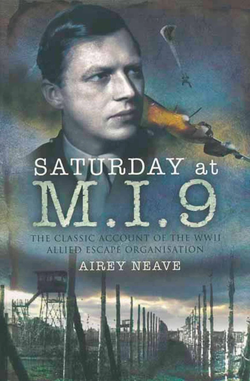 Saturday at M.I.9: The Classic Account of the WW2 Allied Escape Organisation