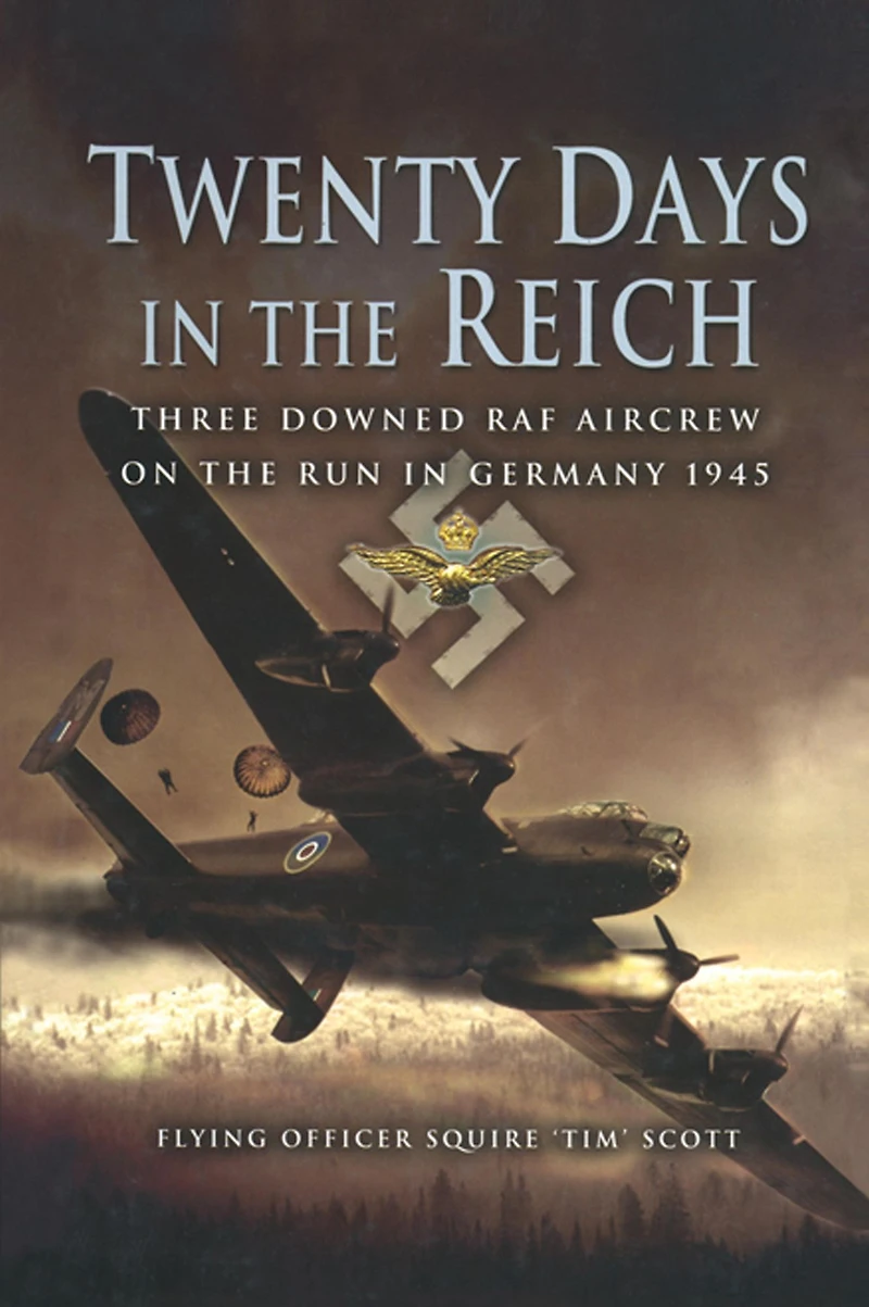 Twenty Days the Reich: Three Downed RAF Aircrew on Run Germany, 1945