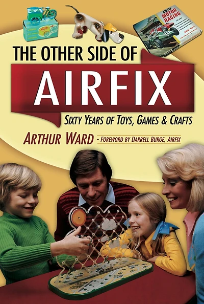 The Other Side Of Airfix: Sixty Years of Toys, Games & Crafts