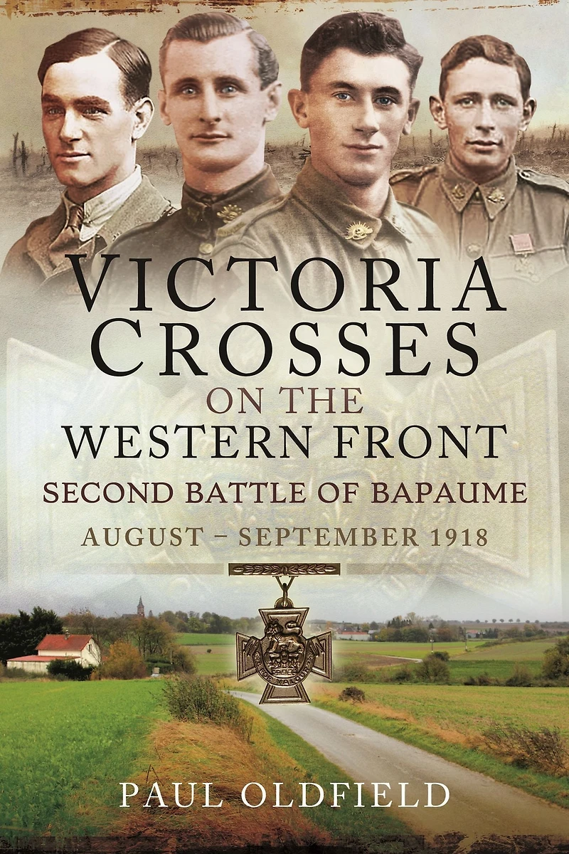 Victoria Crosses on the Western Front: Second Battle of Bapaume, August-September 1918
