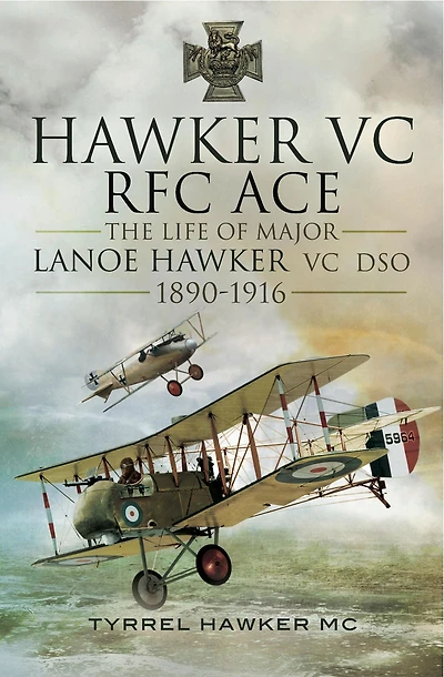 Hawker VC RFC ACE: The Life of Major Lanoe DSO, 1890-1916