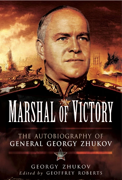Marshal of Victory: The Autobiography of General Georgy Zhukov