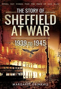 The Story of Sheffield at War: 1939 to 1945