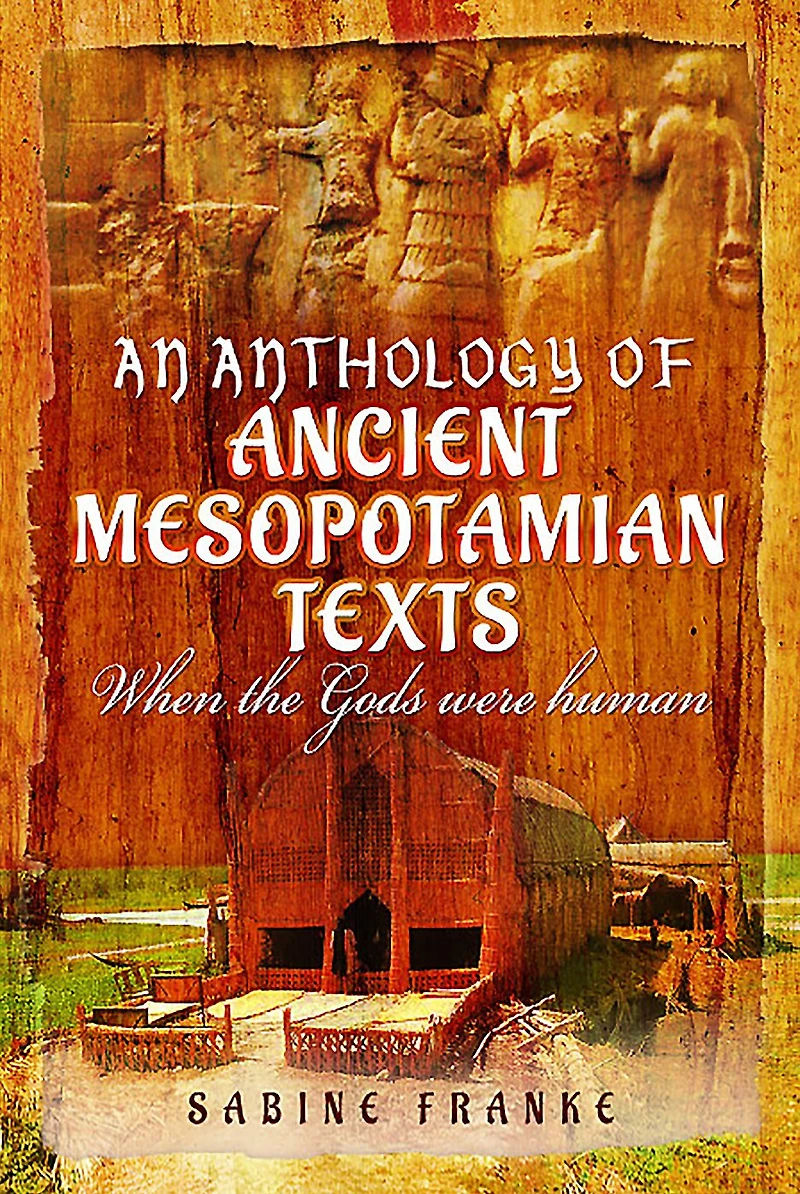 An Anthology of Ancient Mesopotamian Texts: When the Gods were Human