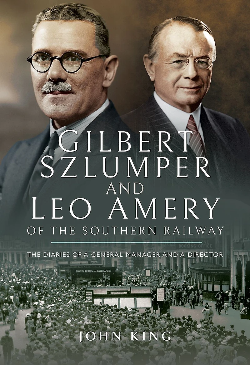 Gilbert Szlumper and Leo Amery of The Southern Railway: Diaries a General Manager Director