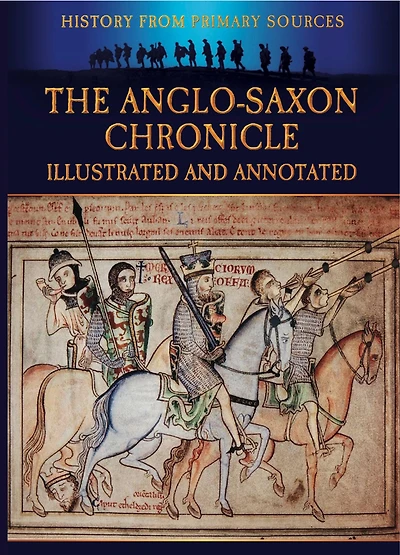 The Anglo-Saxon Chronicle - Illustrated and Annotated