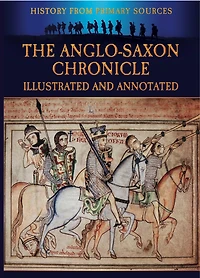The Anglo-Saxon Chronicle - Illustrated and Annotated