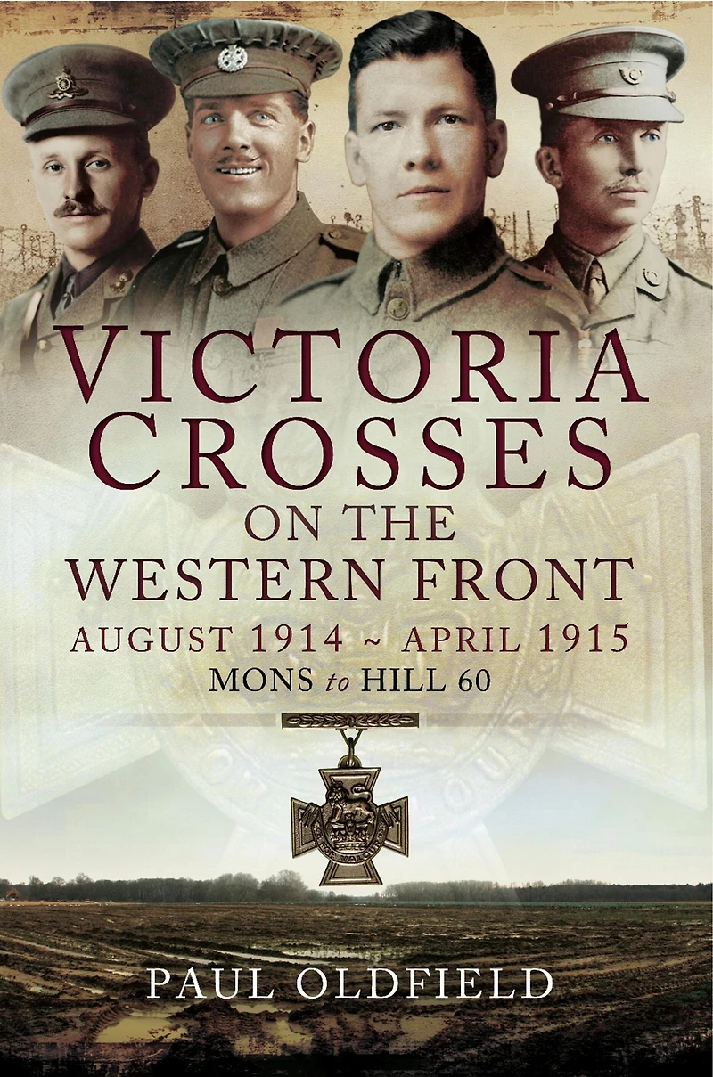 Victoria Crosses on the Western Front: August 1914-April 1915: Mons to Hill 60