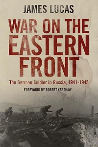 War on The Eastern Front: German Soldier Russia 1941-1945