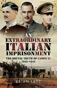 An Extraordinary Italian Imprisonment: The Brutal Truth of Campo 21, 1942-3