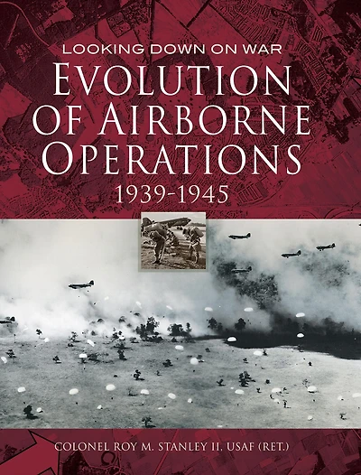 Evolution of Airborne Operations, 1939-1945