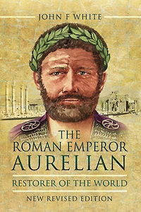 the Roman Emperor Aurelian: Restorer of World