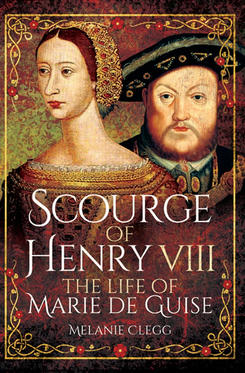 Scourge of Henry VIII: The Life Marie de Guise