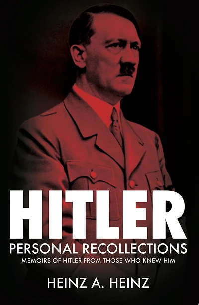 Hitler: Personal Recollections: Memoirs of Hitler From Those Who Knew Him