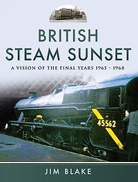British Steam Sunset: A Vision of the Final Years, 1965-1968