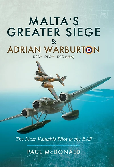 Malta's Greater Siege & Adrian Warburton DSO* DFC** DFC (USA)