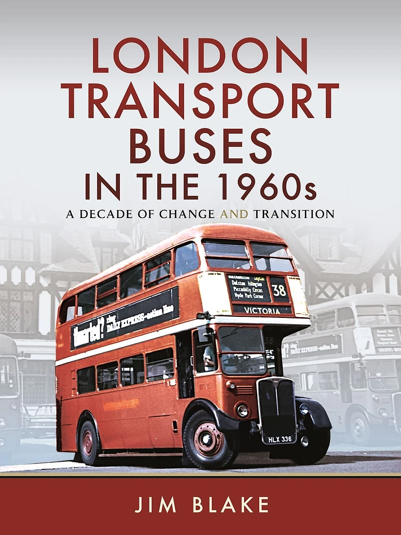London Transport Buses the 1960s: A Decade of Change and Transition