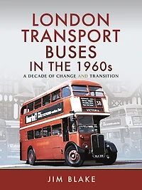 London Transport Buses the 1960s: A Decade of Change and Transition