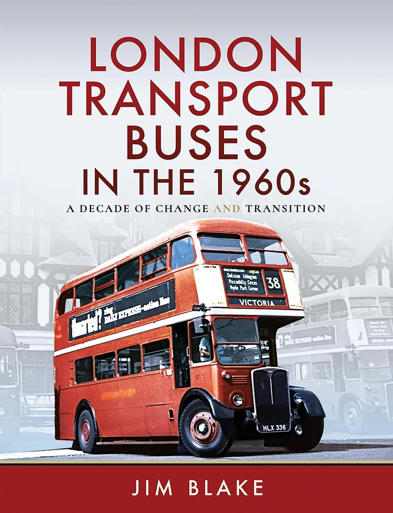 London Transport Buses the 1960s: A Decade of Change and Transition