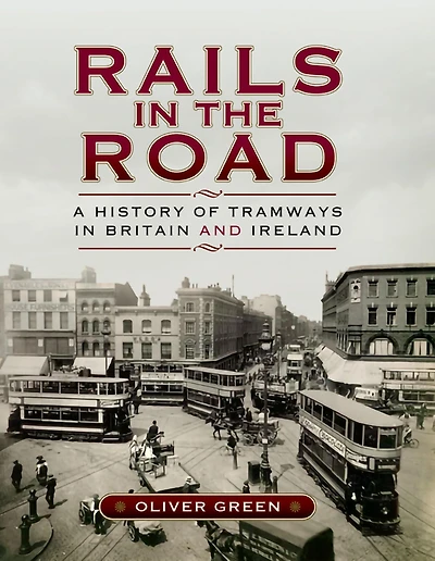 Rails in the Road: A History of Tramways in Britain and Ireland