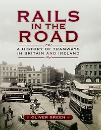 Rails in the Road: A History of Tramways in Britain and Ireland