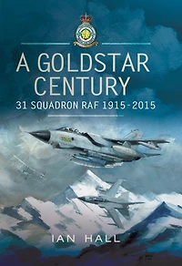 A Goldstar Century: 31 Squadron RAF, 1915-2015