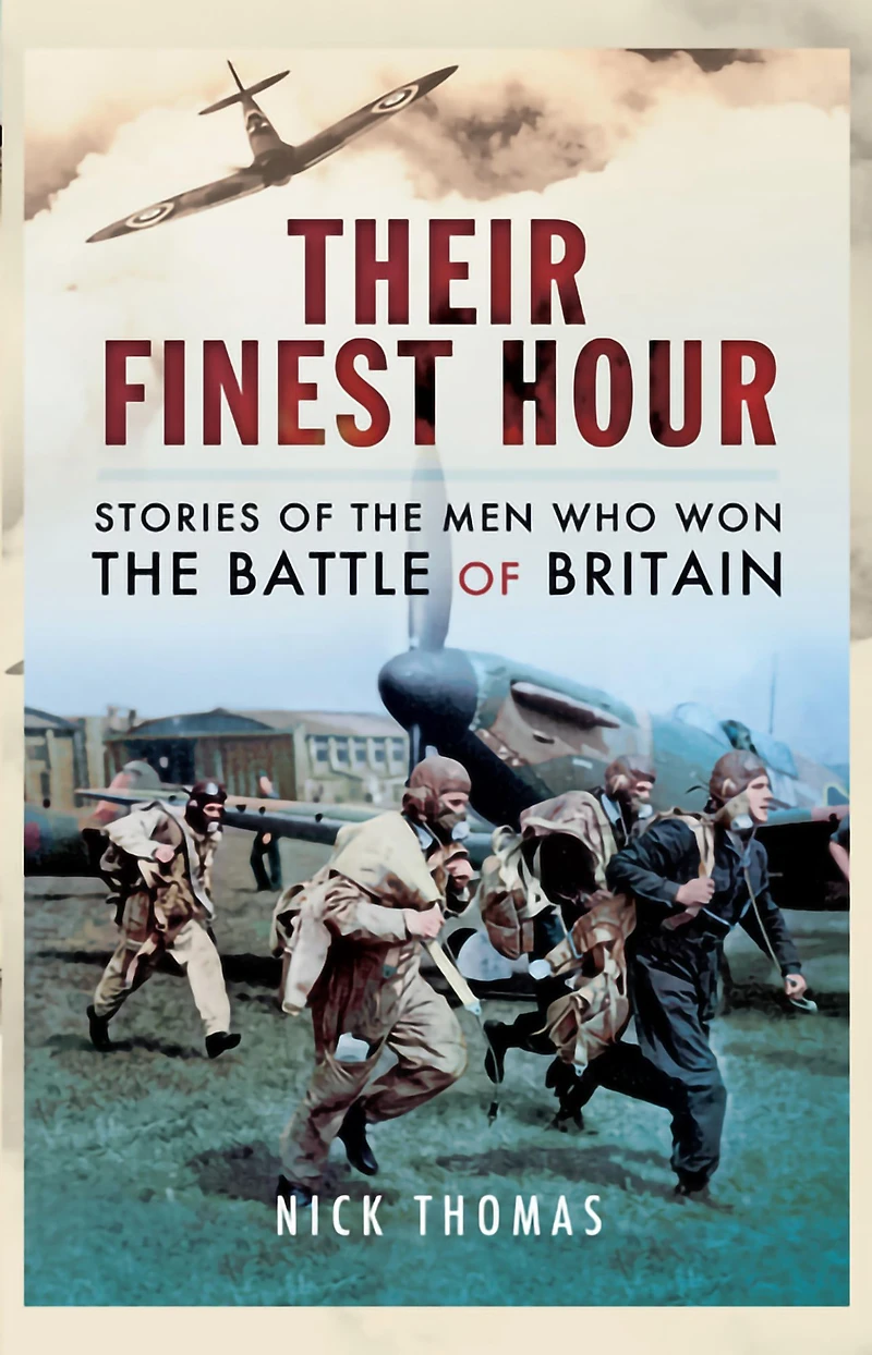 Their Finest Hour: Stories of the Men Who Won the Battle of Britain