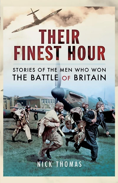 Their Finest Hour: Stories of the Men Who Won the Battle of Britain