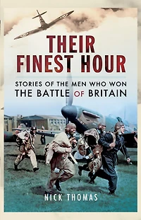 Their Finest Hour: Stories of the Men Who Won the Battle of Britain