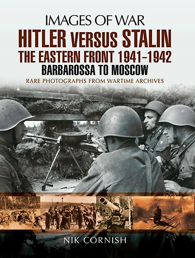 Hitler versus Stalin: The Eastern Front 1941-1942: Barbarossa to Moscow